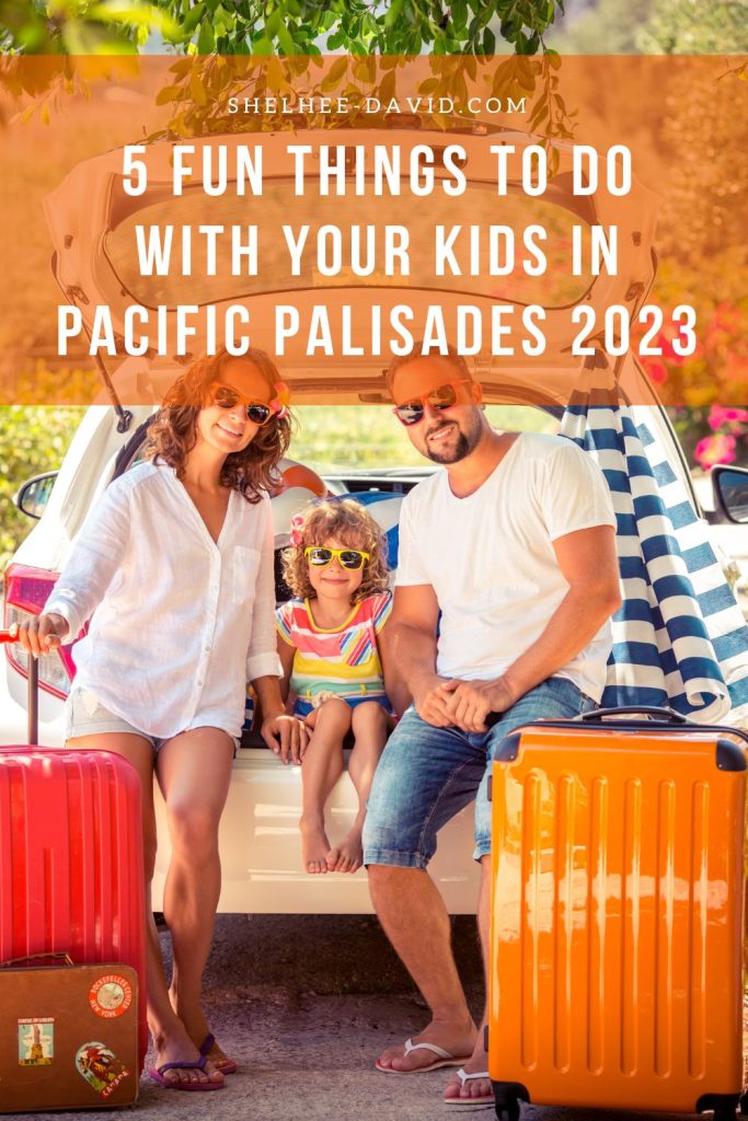 5 Fun Things to Do With Your Kids in Pacific Palisades 2023