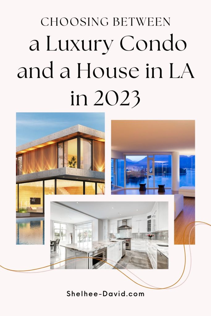 Choosing Between a Luxury Condo and a House in LA in 2023