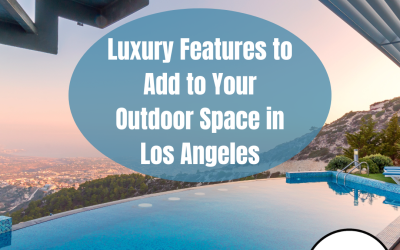 Luxury Features to Add to Your Outdoor Space in Los Angeles